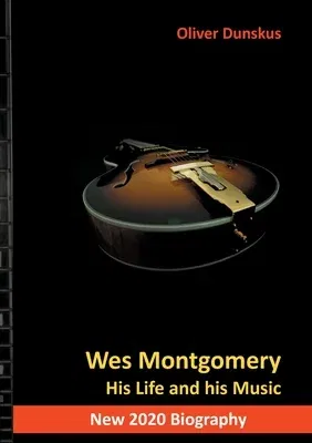 Wes Montgomery: His Life and his Music