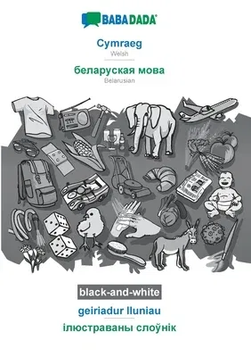 BABADADA black-and-white, Cymraeg - Belarusian (in cyrillic script), geiriadur lluniau - visual dictionary (in cyrillic script): Welsh - Belarusian (i