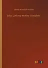 John Lothrop Motley Complete