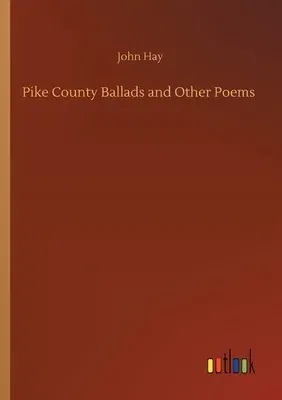 Pike County Ballads and Other Poems