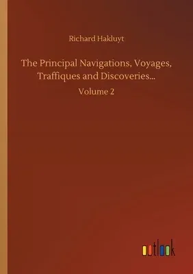 The Principal Navigations, Voyages, Traffiques and Discoveries...: Volume 2