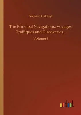 The Principal Navigations, Voyages, Traffiques and Discoveries...: Volume 5