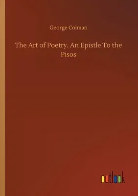 The Art of Poetry. An Epistle To the Pisos