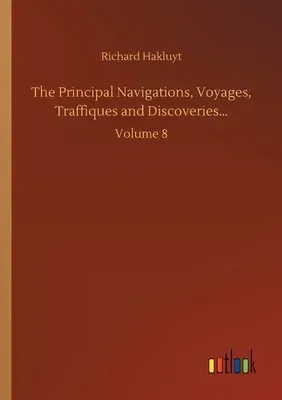 The Principal Navigations, Voyages, Traffiques and Discoveries...: Volume 8