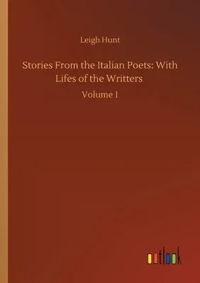 Stories From the Italian Poets: With Lifes of the Writters: Volume 1