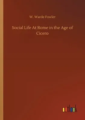 Social Life At Rome in the Age of Cicero