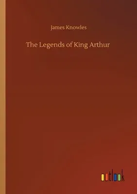 The Legends of King Arthur