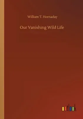 Our Vanishing Wild Life