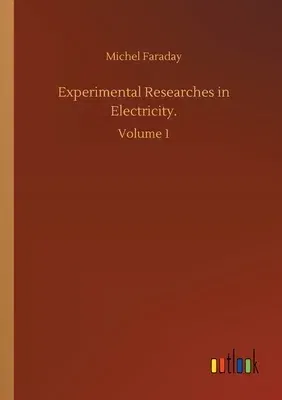 Experimental Researches in Electricity.: Volume 1