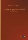 The Advance of Science in the Last Half-Century