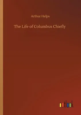 The Life of Columbus Chiefly