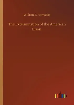 The Extermination of the American Bison