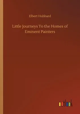 Little Journeys To the Homes of Eminent Painters