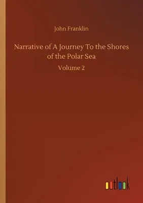 Narrative of A Journey To the Shores of the Polar Sea: Volume 2