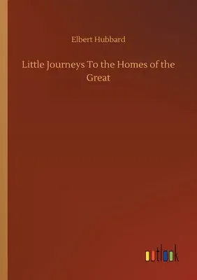 Little Journeys To the Homes of the Great