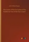 The Causes of the Corruption of the Traditional Text of the Holy Gospel