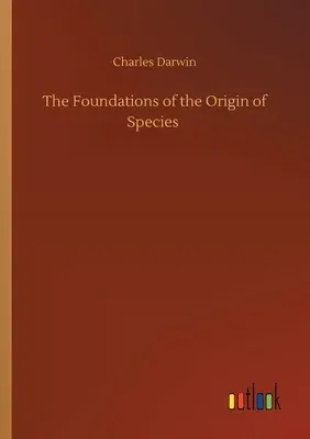 The Foundations of the Origin of Species