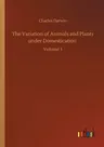 The Variation of Animals and Plants under Domestication: Volume 1