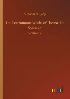 The Posthumous Works of Thomas De Quincey: Volume 2