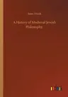 A History of Medieval Jewish Philosophy