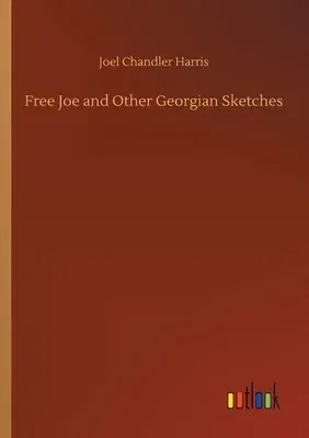 Free Joe and Other Georgian Sketches