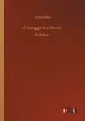 A Struggle For Rome: Volume 1