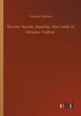 Shorter Novels, Rasselas- the Castle of Otranto- Vathek