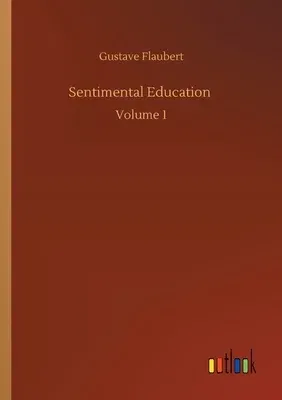 Sentimental Education: Volume 1