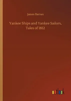 Yankee Ships and Yankee Sailors, Tales of 1812