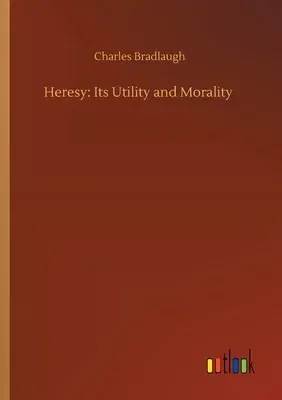 Heresy: Its Utility and Morality