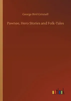 Pawnee, Hero Stories and Folk-Tales