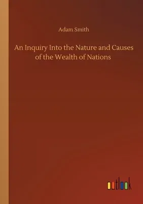 An Inquiry Into the Nature and Causes of the Wealth of Nations