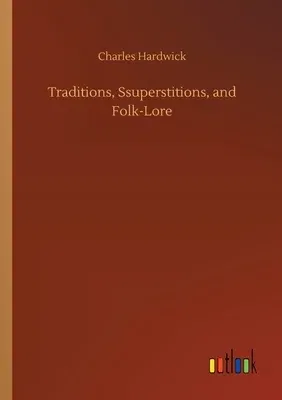 Traditions, Ssuperstitions, and Folk-Lore