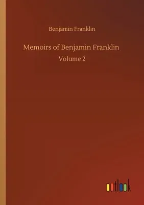 Memoirs of Benjamin Franklin: Volume 2