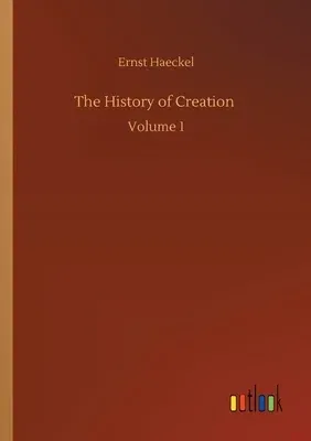 The History of Creation: Volume 1