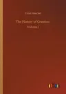 The History of Creation: Volume 1