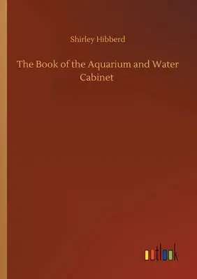 The Book of the Aquarium and Water Cabinet