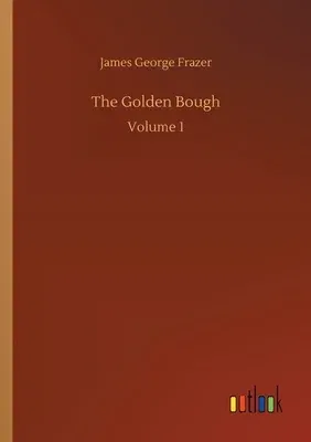 The Golden Bough: Volume 1