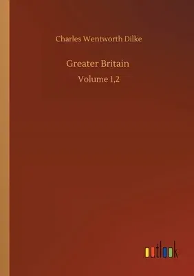 Greater Britain: Volume 1,2