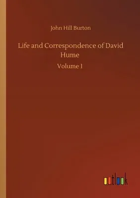 Life and Correspondence of David Hume: Volume 1