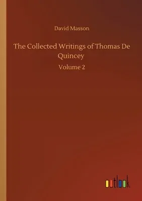 The Collected Writings of Thomas De Quincey: Volume 2