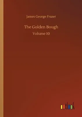 The Golden Bough: Volume 10