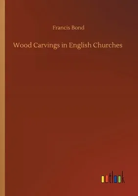 Wood Carvings in English Churches