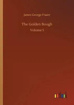 The Golden Bough: Volume 5