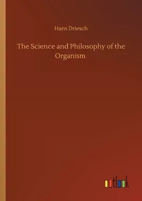 The Science and Philosophy of the Organism