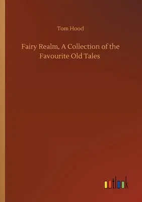 Fairy Realm, A Collection of the Favourite Old Tales