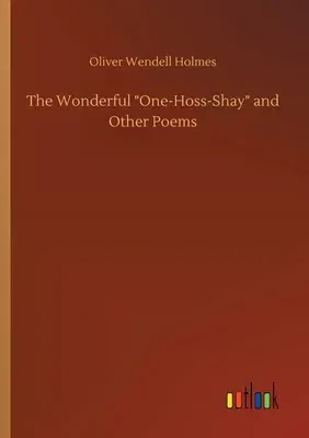 The Wonderful One-Hoss-Shay and Other Poems