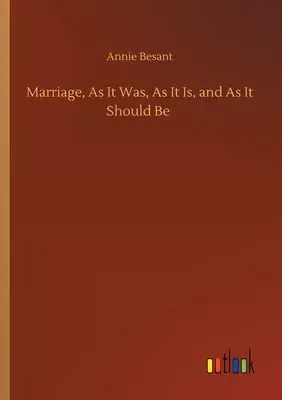 Marriage, As It Was, As It Is, and As It Should Be