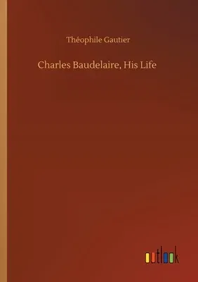 Charles Baudelaire, His Life