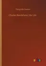 Charles Baudelaire, His Life